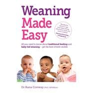 Weaning Made Easy All you need to know about spoon feeding and baby-led weaning – get the best of both worlds