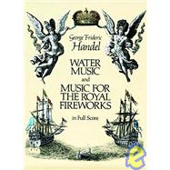 Water Music and Music for the Royal Fireworks in Full Score