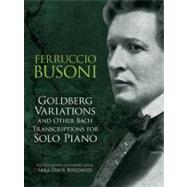 Goldberg Variations and Other Bach Transcriptions for Solo Piano