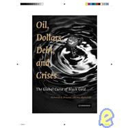 Oil, Dollars, Debt, and Crises: The Global Curse of Black Gold