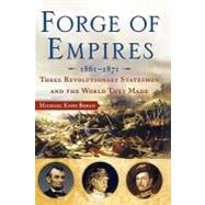 Forge of Empires Three Revolutionary Statesmen and the World They Made, 1861-1871