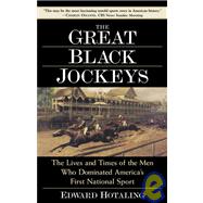 Great Black Jockeys : The Lives and Times of the Men Who Dominated America's First National Sport