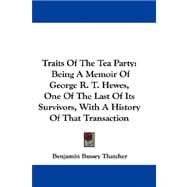 Traits of the Tea Party : Being A Memoir of George R. T. Hewes, One of the Last of Its Survivors, with A History of That Transaction