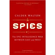 Spies The Epic Intelligence War Between East and West