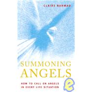 Summoning Angels : How to Call on Angels in Every Life Situation