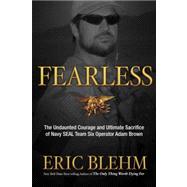 Fearless The Undaunted Courage and Ultimate Sacrifice of Navy SEAL Team SIX Operator Adam Brown
