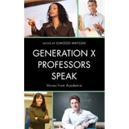 Generation X Professors Speak Voices from Academia