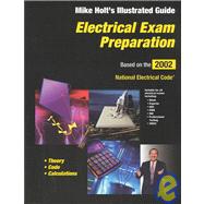 Electrical Exam Preparation: Mike Holt's Illustrated Guide : Based on the 2002 National Electrical Code