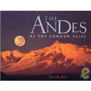 The Andes: As the Condor Flies