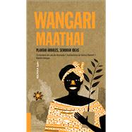 Wangari Maathai Plantar árboles, sembrar ideas