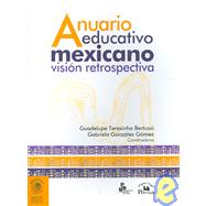 Anuario educativo mexicano vision retrospectiva/ Mexican Education Yearbook A Retrospective View