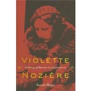 Violette Noziere: A Story of Murder in 1930's Paris,9780520260702