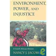 Environment, Power, and Injustice: A South African History