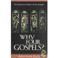 Why Four Gospels? : The Historical Origins of the Gospels