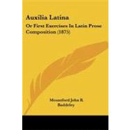 Auxilia Latin : Or First Exercises in Latin Prose Composition (1875)