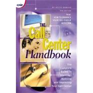 Call Center Handbook : The Complete Guide to Starting, Running and Improving Your Call Center