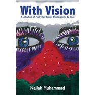With Vision: A Collection of Poetry for Women Who Desire to be Seen