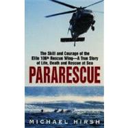 Pararescue: The Skill and Courage of the Elite 106th Rescue Wing - The True Story of an Incredible Rescue at Sea and the Heroes Who Pulled It Off