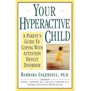 Your Hyperactive Child A Parent's Guide to Coping with Attention Deficit Disorder