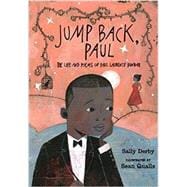 Jump Back, Paul The Life and Poems of Paul Laurence Dunbar