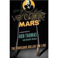 Veronica Mars: An Original Mystery by Rob Thomas The Thousand-Dollar Tan Line