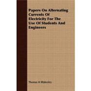 Papers on Alternating Currents of Electricity for the Use of Students and Engineers