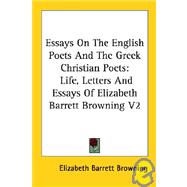 Essays on the English Poets and the Greek Christian Poets: Life, Letters and Essays of Elizabeth Barrett Browning