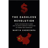 The Cashless Revolution China's Reinvention of Money and the End of America's Domination of Finance and Technology
