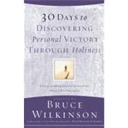 30 Days to Discovering Personal Victory through Holiness Thirty Leading Christian Authors Share Their Insights
