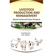 Livestock Production and Management: Recent Trends and Future Prospects