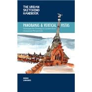 The Urban Sketching Handbook Panoramas and Vertical Vistas Techniques for Drawing on Location from Unexpected Perspectives