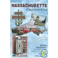 Massachusetts Curiosities : Quirky Characters, Roadside Oddities, and Other Offbeat Stuff