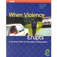 When Violence Erupts:  A Survival Guide for Emergency Responders