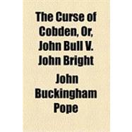 The Curse of Cobden, Or, John Bull V. John Bright