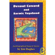 Devout Coward and Karmic Vagabond: Autobiographical Essays and Stories