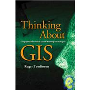 Thinking about GIS : Geographic Information System Planning for Managers