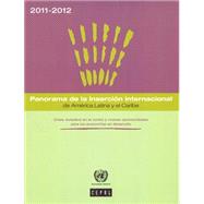 Panorama De La Insercion Internacional de America Latina y el Caribe 2011-2012 Crisis Duradera en El Centro y Nuevas Oportunidades Para Las Economias en Desarrollo