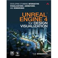 Unreal Engine 4 for Design Visualization Developing Stunning Interactive Visualizations, Animations, and Renderings