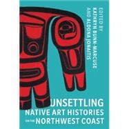 Unsettling Native Art Histories on the Northwest Coast