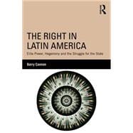 The Right in Latin America: Elite Power, Hegemony and the Struggle for the State