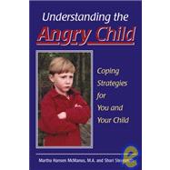 Understanding the Angry Child: Coping Strategies for You and Your Child