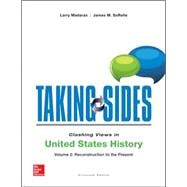 Taking Sides: Clashing Views in United States History, Volume 2: Reconstruction to the Present,9781259180705