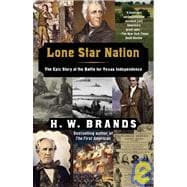 Lone Star Nation The Epic Story of the Battle for Texas Independence