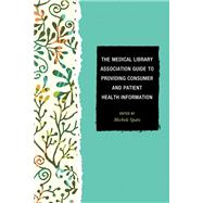 The Medical Library Association Guide to Providing Consumer and Patient Health Information