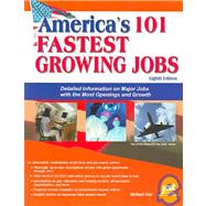 America's 101 Fastest Growing Jobs: Detailed Information on Major Jobs with the Most Openings and Growth
