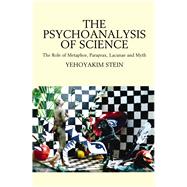 Psychoanalysis of Science The Role of Metaphor, Paraprax, Lacunae and Myth