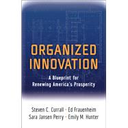 Organized Innovation A Blueprint for Renewing America's Prosperity