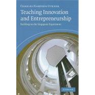Teaching Innovation and Entrepreneurship: Building on the Singapore Experiment