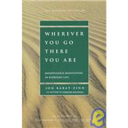 Wherever You Go, There You Are Mindfulness Meditation in Everyday Life