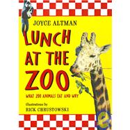 Lunch at the Zoo : What Zoo Animals Eat and Why